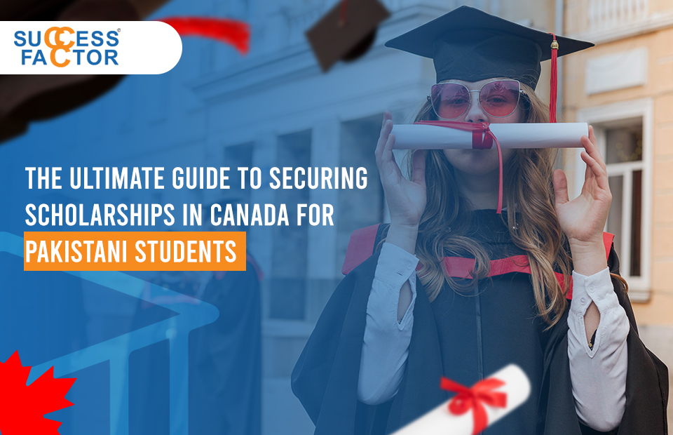 The Ultimate Guide to Securing Scholarships in Canada for Pakistani Students