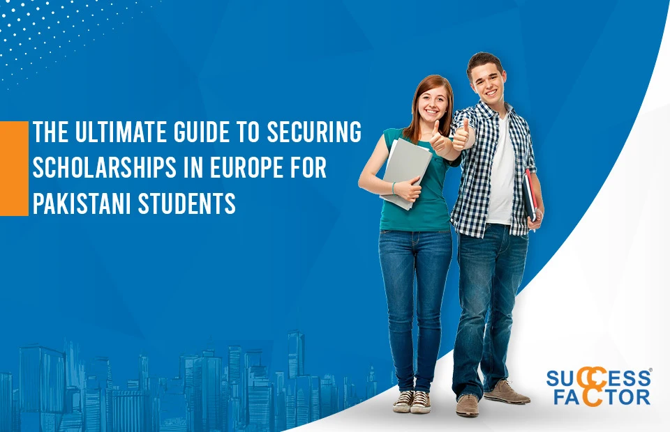 The Ultimate Guide to Securing Scholarships in Europe for Pakistani Students