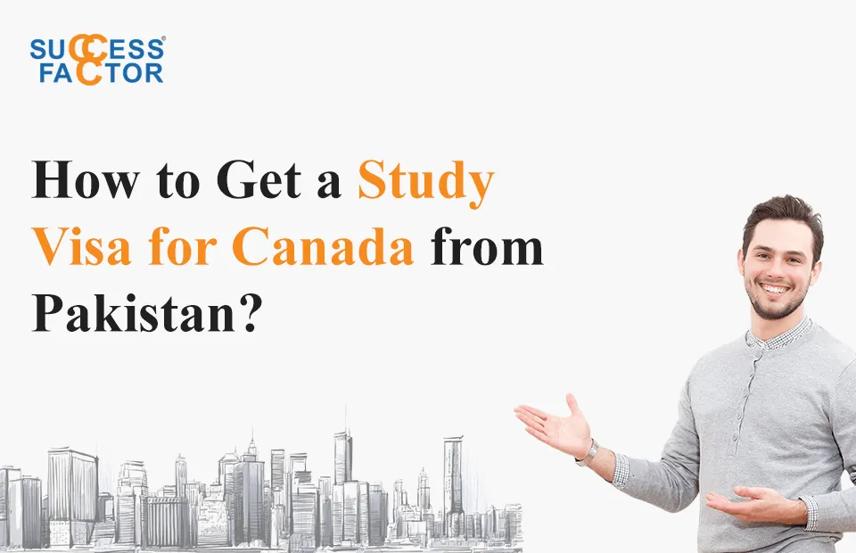 How to Get a Study Visa for Canada from Pakistan